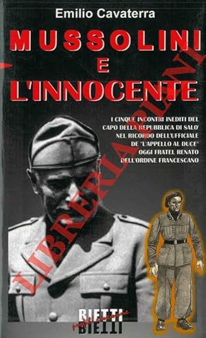 Mussolini e l'innocente. Cinque colloqui inediti del Capo della Repubblica Sociale Italiana con i...