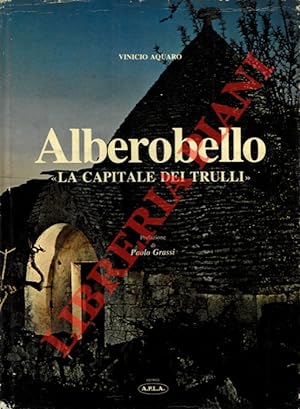 Alberobello "La capitale dei trulli" . Prefazione di Paolo Grassi.