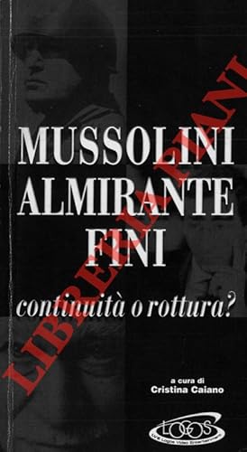 Mussolini Almirante Fini. Continuità o rottura ?