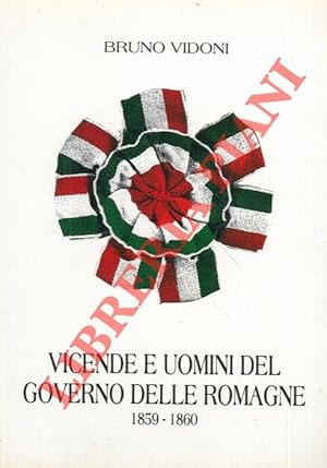 Vicende e uomini del Governo delle Romagne. 1859 - 1860.