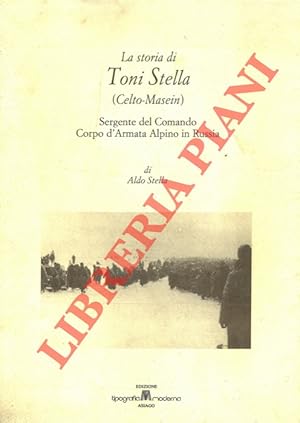 La storia di Toni Stella (Celto-Masein) Sergente del Comando Corpo d'Armata Alpino in Russia.