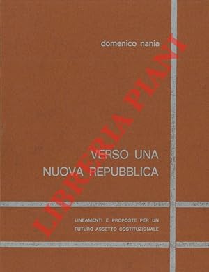 Verso una nuova repubblica. Lineamenti e proposte per un futuro assetto costituzionale.