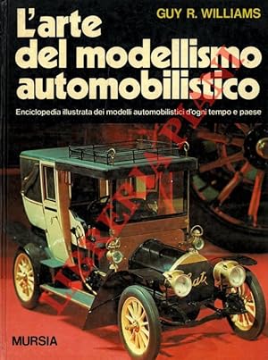 L'arte del modellismo automobilistico. Enciclopedia illustrata dei modelli automobilistici d'ogni...