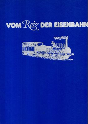 Vom Reiz der Eisenbahn.