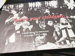 Bild des Verkufers fr Tell ye your children. A book about the Holocaust in Europe 1933-1945. zum Verkauf von Gabis Bcherlager