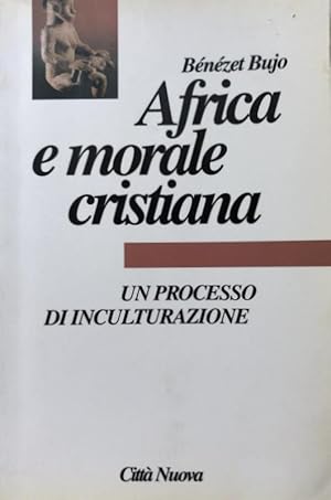 AFRICA E MORALE CRISTIANA. UN PROCESSO DI INCULTURAZIONE