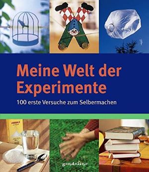 Bild des Verkufers fr Meine Welt der Experimente: 100 erste Versuche zum Selbermachen zum Verkauf von Gabis Bcherlager