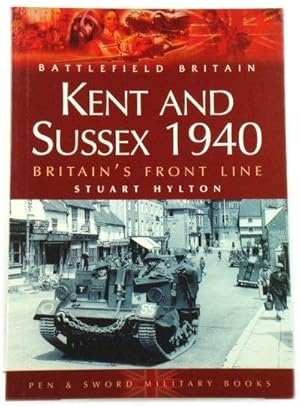 Imagen del vendedor de Kent and Sussex 1940: Britain's Front Line (Battlefield Britain) a la venta por PsychoBabel & Skoob Books