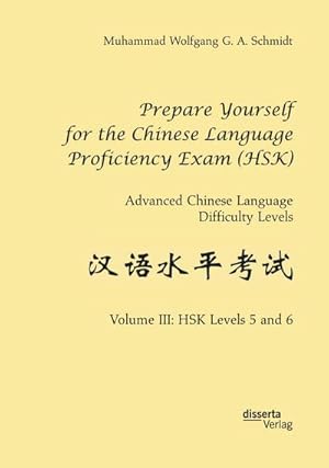 Imagen del vendedor de Prepare Yourself for the Chinese Language Proficiency Exam (HSK). Advanced Chinese Language Difficulty Levels : Volume III: HSK Levels 5 and 6 a la venta por AHA-BUCH GmbH