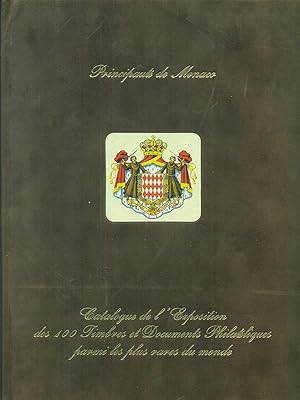 Principaute de Monaco, catalogue de l'exposition des 100 timbres et documents philateliques