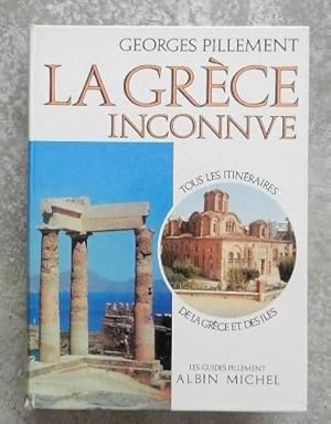 La Grèce inconnue. Itinéraires archéologiques.