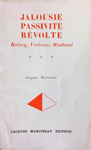 Jalousie Passivité Révolte : Kolney, Verlaine, Rimbaud