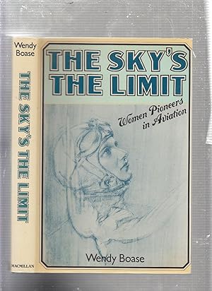 Seller image for The Sky's the Limit: Women Pioneers in Aviation for sale by Old Book Shop of Bordentown (ABAA, ILAB)