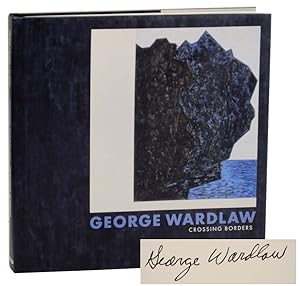 Imagen del vendedor de George Wardlaw: Crossing Borders (Signed First Edition) a la venta por Jeff Hirsch Books, ABAA