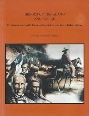 Bild des Verkufers fr Heroes of the Alamo and Goliad: Revolutionaries on the Road to San Jacinto and Texas Independence zum Verkauf von Storbeck's