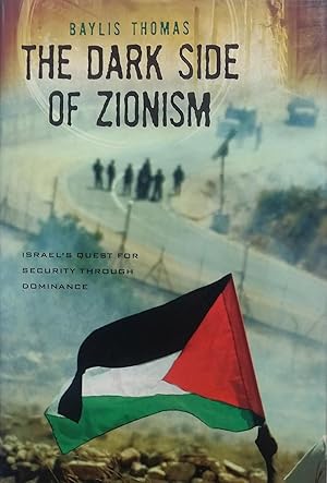 Immagine del venditore per The Dark Side of Zionism: Israel's Quest for Security Through Dominance venduto da PKRD