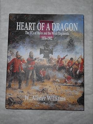 Heart of a Dragon: The VCs of Wales and the Welsh Regiments 1854-1902.