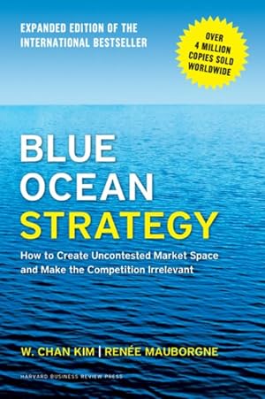 Seller image for Blue Ocean Strategy : How to Create Uncontested Market Space and Make the Competition Irrelevant for sale by GreatBookPrices