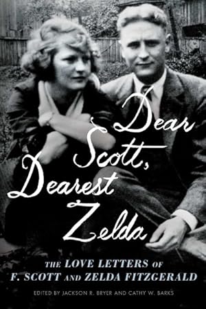 Image du vendeur pour Dear Scott, Dearest Zelda : The Love Letters of F. Scott and Zelda Fitzgerald mis en vente par GreatBookPrices