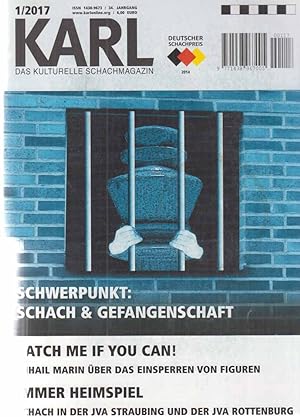 Schwerpunkt: Schach + Gefangenschaft . Nr. 1 / 2017. Karl. Das kulturelle Schachmagazin. 34. Jg.