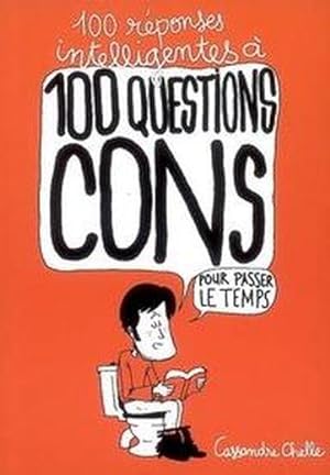 100 réponses intelligentes à 100 questions cons