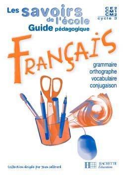 Les Savoirs De L'Ecole ; Français ; Cycle 3 ; Orthographe, Vocabulaire, Grammaire, Conjugaison ; ...