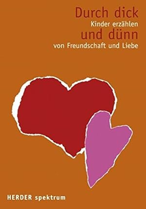 Image du vendeur pour Durch dick und dnn: Kinder erzhlen von Freundschaft und Liebe (Herder Spektrum) mis en vente par Gabis Bcherlager