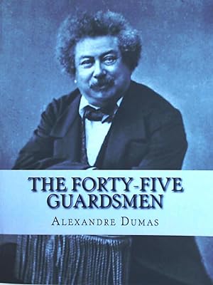 Bild des Verkufers fr The Forty-Five Guardsmen: a Sequel to "Chicot, The Jester" zum Verkauf von Leserstrahl  (Preise inkl. MwSt.)