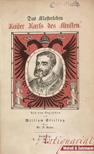 Das Klosterleben Kaiser Karls des Fünften. Aus dem Englischen des William Stirling vonm A. Kaiser...