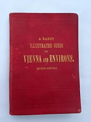 A Handy Illustrated Guide to Vienna and Environs. With 43 illustrations, Maps of Vienna and the S...
