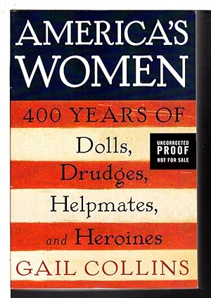 AMERICA'S WOMEN: Four Hundred Years of Dolls, Drudges, Helpmates, and Heroines.