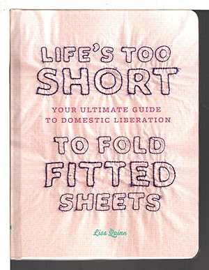 Bild des Verkufers fr LIFE'S TOO SHORT TO FOLD FITTED SHEETS. zum Verkauf von Bookfever, IOBA  (Volk & Iiams)