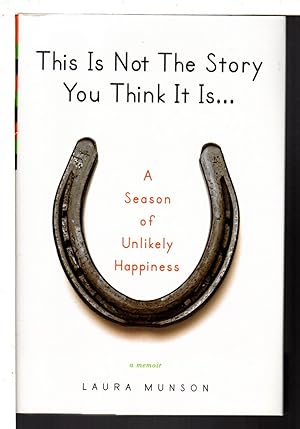 Bild des Verkufers fr THIS IS NOT THE STORY YOU THINK IT IS: A Season of Unlikely Happiness. zum Verkauf von Bookfever, IOBA  (Volk & Iiams)