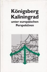 Bild des Verkufers fr Knigsberg, Kaliningrad unter europischen Perspektiven, zum Verkauf von Antiquariat Kastanienhof