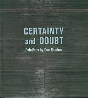 Seller image for Certainty and Doubt: Paintings by Dan Ramirez. (Catalogue published on the occasion of the exhibition Certainty and Doubt: Paintings by Dan Ramirez at the Chazen Museum of Art, University of Wisconsin/Madison October 13, 2017/January 7, 2018.) for sale by Wittenborn Art Books