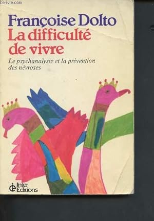 Bild des Verkufers fr La difficult de vivre : le psychanaliste et la prvention des nvroses zum Verkauf von Le-Livre