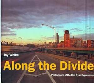 Seller image for Along the Divide: Photographs of the Dan Ryan Expressway. for sale by Wittenborn Art Books