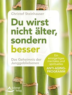 Image du vendeur pour Du wirst nicht lter, sondern besser : das Geheimnis der Junggebliebenen : ein einzigartiges mentales und spirituelles Anti-Aging-Programm. Christof Steinhauser mis en vente par Antiquariat Buchhandel Daniel Viertel