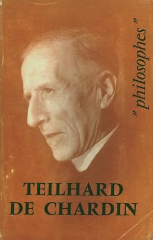 Teilhard de Chardin. Sa vie, son oeuvre avec un exposé de sa philosophie