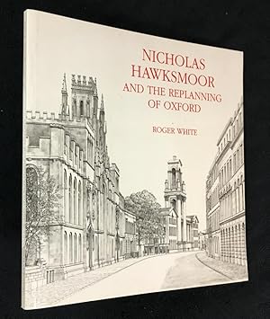 Nicholas Hawksmoor and the Replanning of Oxford.