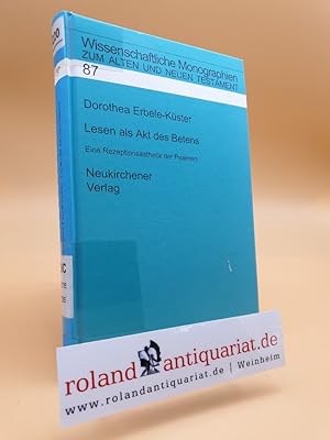 Imagen del vendedor de Lesen als Akt des Betens : eine Rezeptionssthetik der Psalmen / Dorothea Erbele-Kster / Wissenschaftliche Monographien zum Alten und Neuen Testament ; Bd. 87 a la venta por Roland Antiquariat UG haftungsbeschrnkt