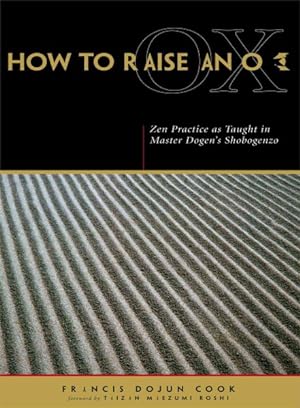 Bild des Verkufers fr How to Raise an Ox : Zen Practice As Taught in Zen Master Dogen's Shobogenzo zum Verkauf von GreatBookPrices