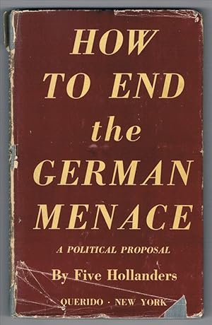 How to end the German menace. A political proposal by five Hollanders.