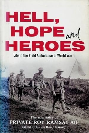Hell, Hope and Heroes : Life in the Field Ambulance in World War I