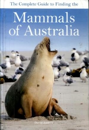 The Complete Guide to Finding the Mammals of Australia