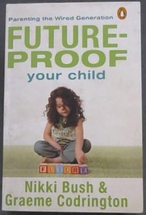 Bild des Verkufers fr Future-proof Your Child: Parenting the Wired Generation zum Verkauf von Chapter 1