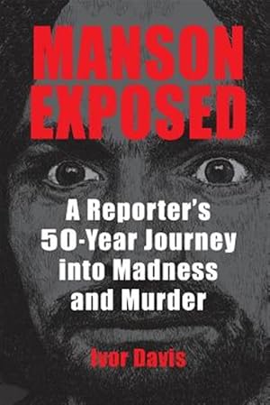 Immagine del venditore per Manson Exposed : A Reporter's 50-year Journey into Madness and Murder venduto da GreatBookPrices