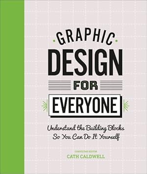 Seller image for Graphic Design for Everyone : Understand the Building Blocks So You Can Do It Yourself for sale by GreatBookPrices