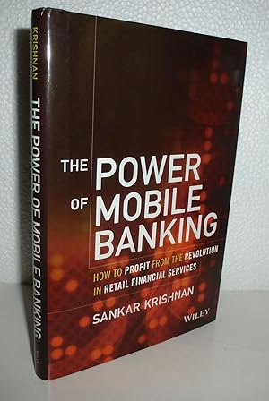 Seller image for The Power of Mobile Banking: How to Profit from the Revolution in Retail Financial Services for sale by Sekkes Consultants