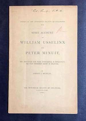 Imagen del vendedor de Some Account of William Usselinx and Peter Minuit, Two Individuals who were instrumental in establishing the first permanent colony in Delaware a la venta por Moroccobound Fine Books, IOBA